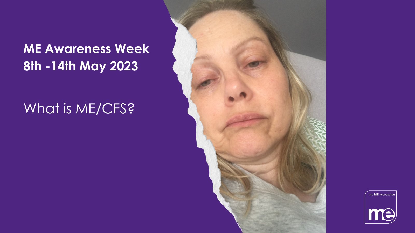 IMAGE DESCRIPTION: A graphic with a picture of a lady with ME/CFS from the ME Association's library of people with ME/CFS. Wording - ME Awareness Week 8th-14th May 2023. What is ME/CFS? The ME Association logo (bottom right).